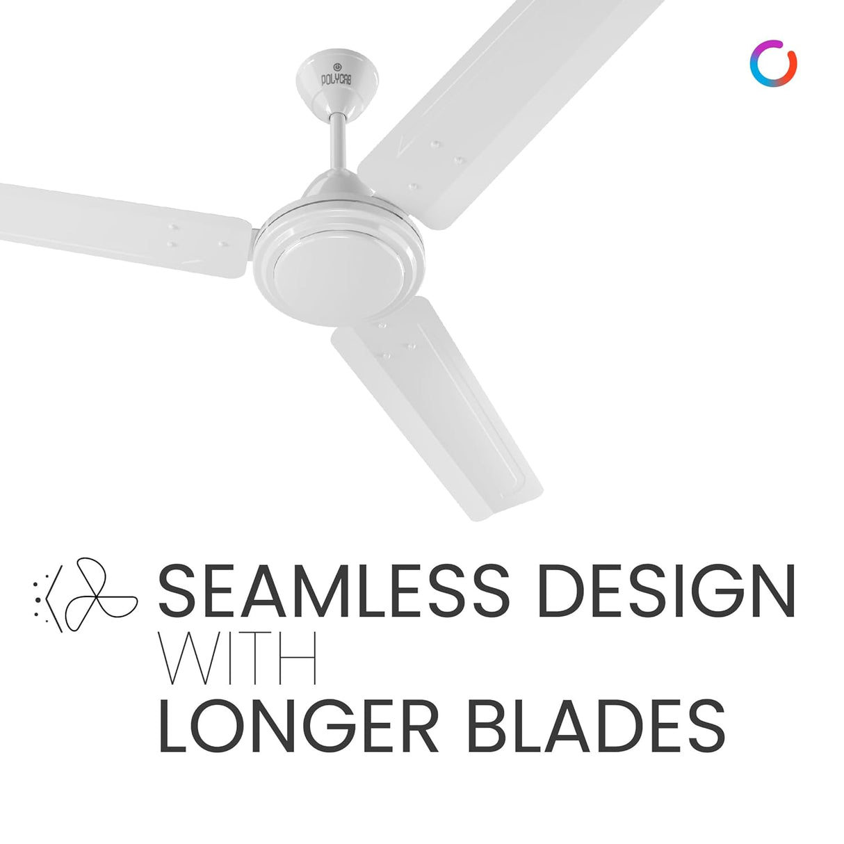 This Ceiling fan has seamless design with Longer Blades with sweep size 1200mm