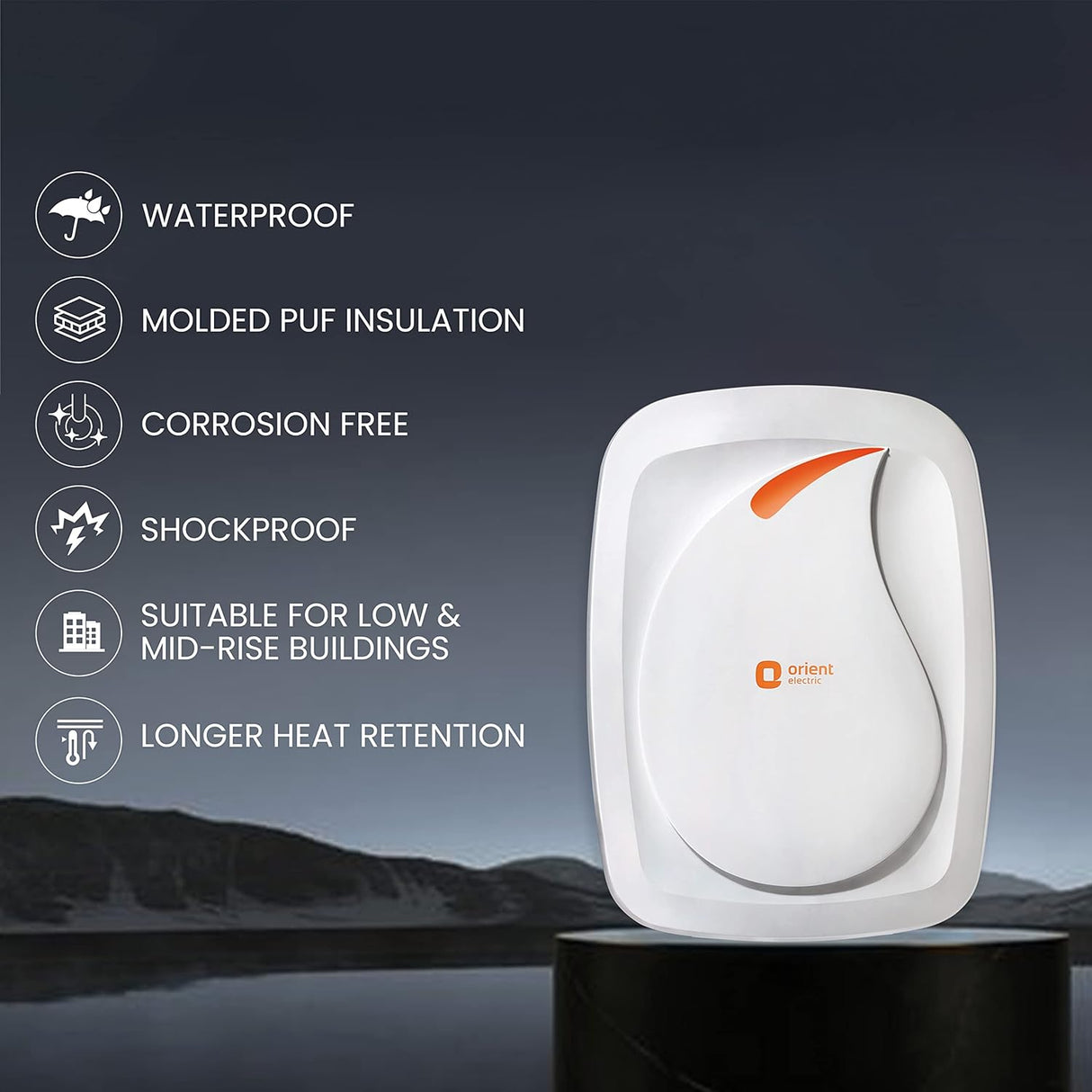 This Geyser is waterproof , <olded PUF Insulation , Corrosion Free, SHockproof, Suitable For Low and Mid rise Buildings and Longer heat Retention .  
