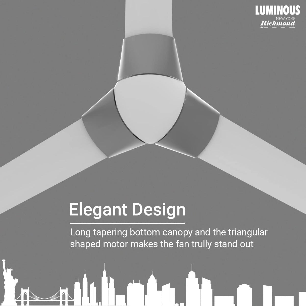 This ceiling fan has elegant design with long tapering bottom canopy and the triangular shaped motor makes the fan trully stand out